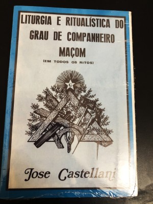 Livro "LITURGIA E RITUALÍSTICA DO GRAU DE COMPANHEIRO MAÇOM" - José Castellani